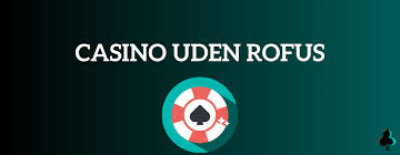 Live Casinoer Uden Rofus Oplev Spænding uden Grænser